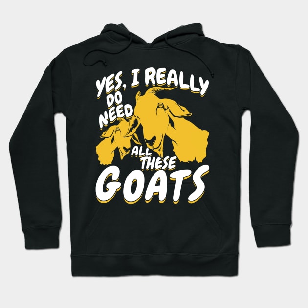 Yes I Really Do Need All These Goats Hoodie by Dolde08